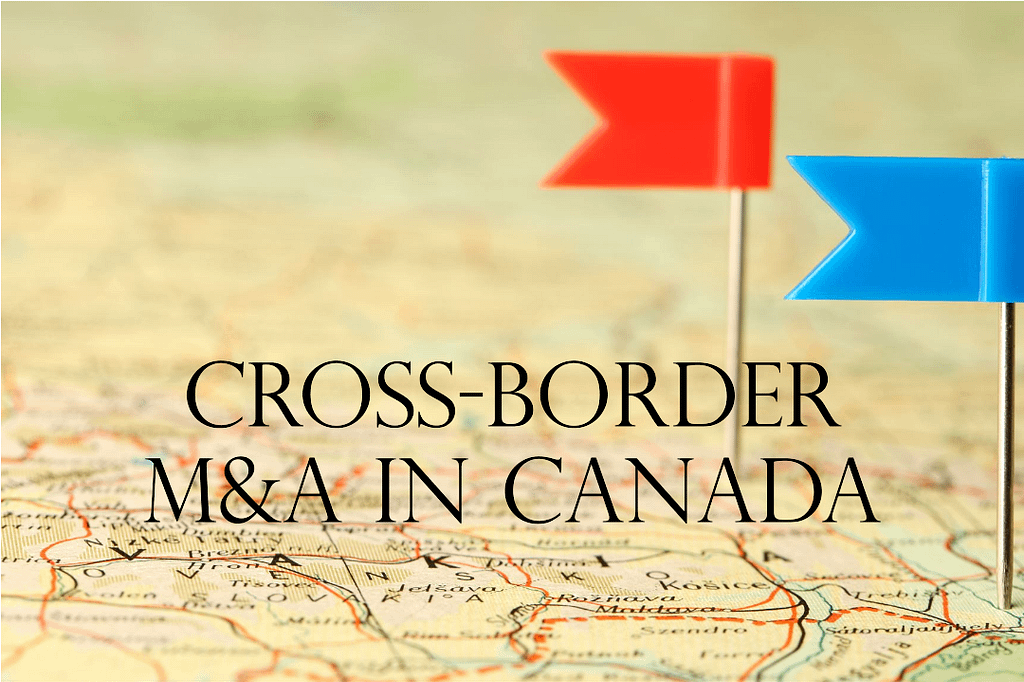 Why US Companies Must Consider Cross-Border M&A in Canada