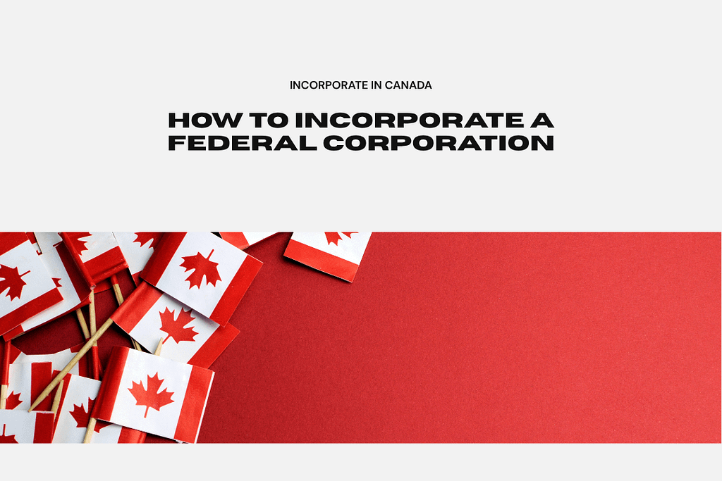 How to Incorporate a Federal Corporation in Canada.   
