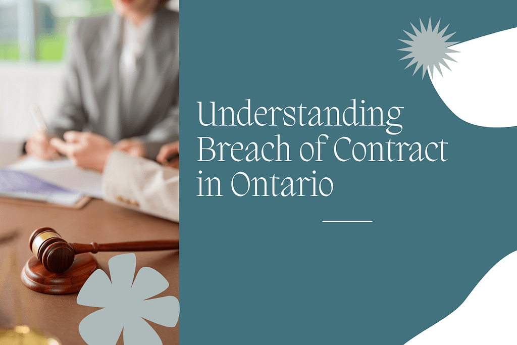 Breach of Contract in Ontario: Your Legal Roadmap to Protecting Business Interests