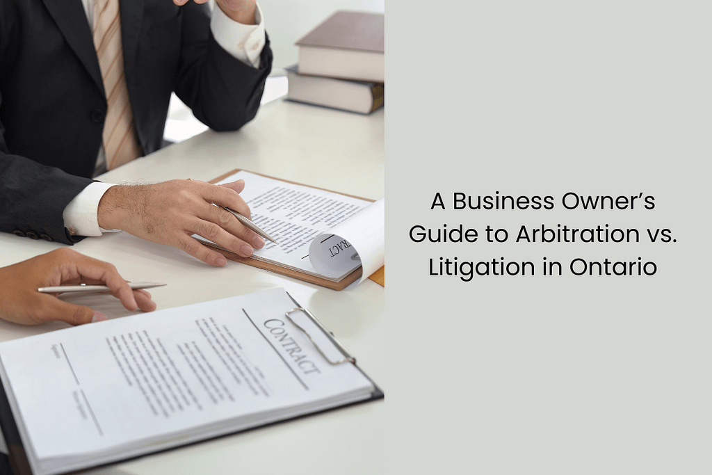 A Business Owner’s Guide to Arbitration vs. Litigation in Ontario
