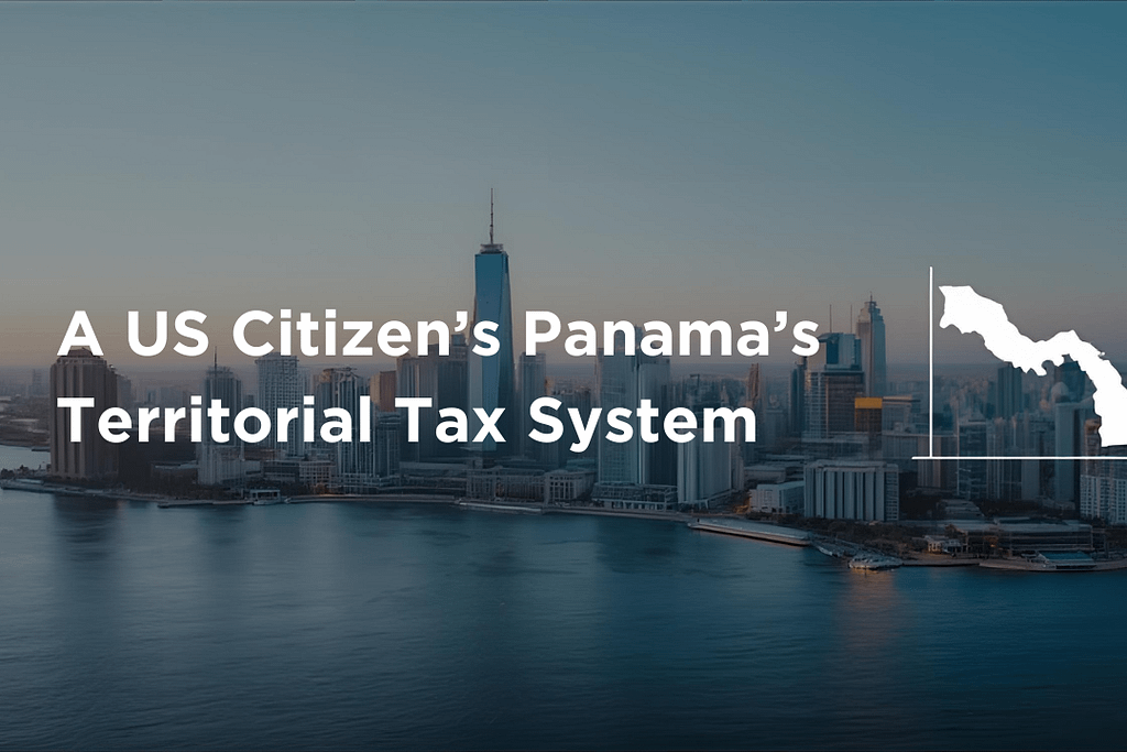 A US Citizen’s Panama’s Territorial Tax System