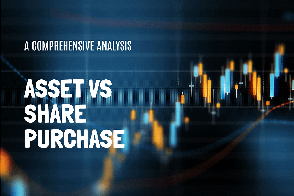 Asset Purchase vs Share Purchase: A Comprehensive Analysis