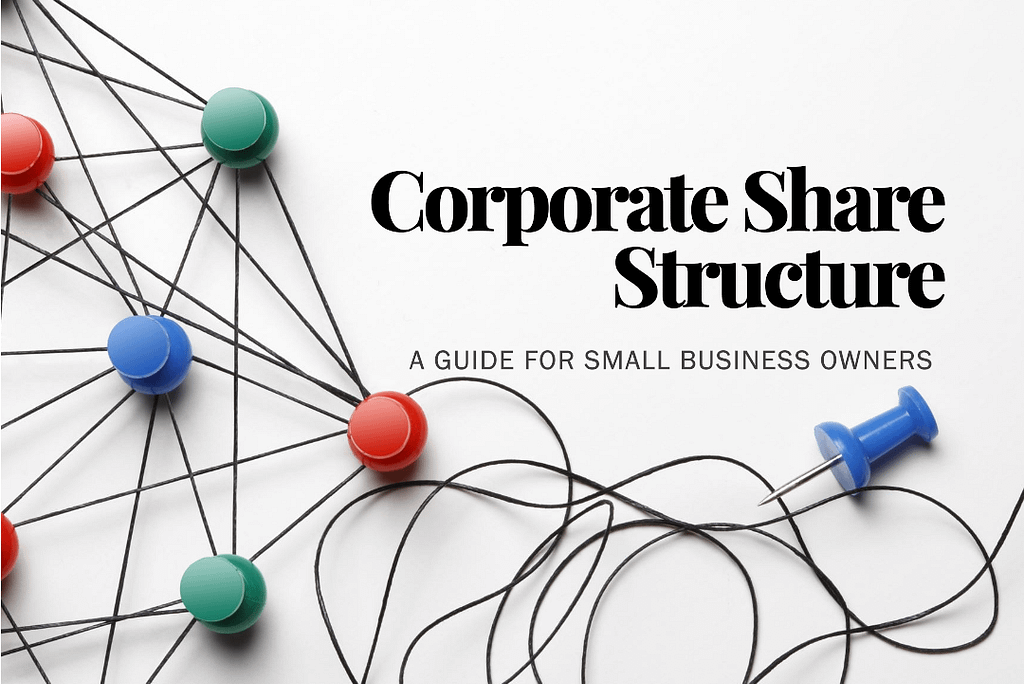 A Small Business Owner’s Guide To Corporate Share Structure